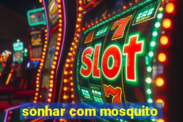 sonhar com mosquito